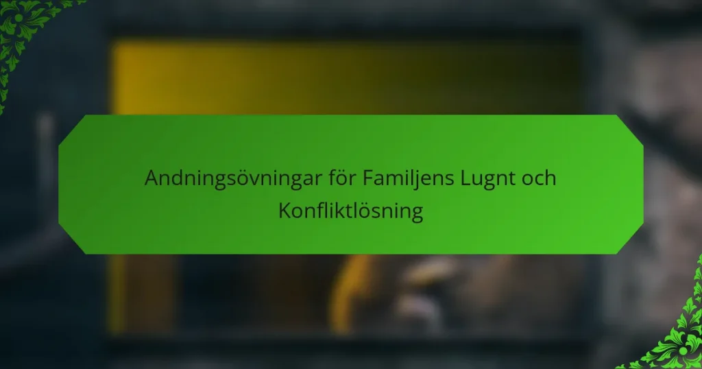 Andningsövningar för Familjens Lugnt och Konfliktlösning