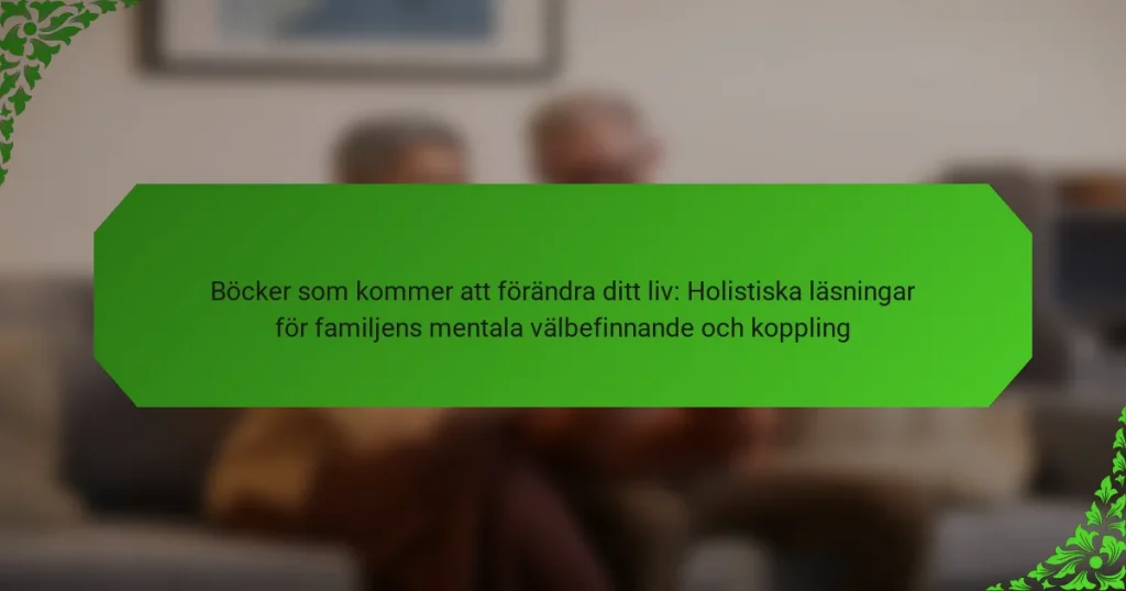 Böcker som kommer att förändra ditt liv: Holistiska läsningar för familjens mentala välbefinnande och koppling