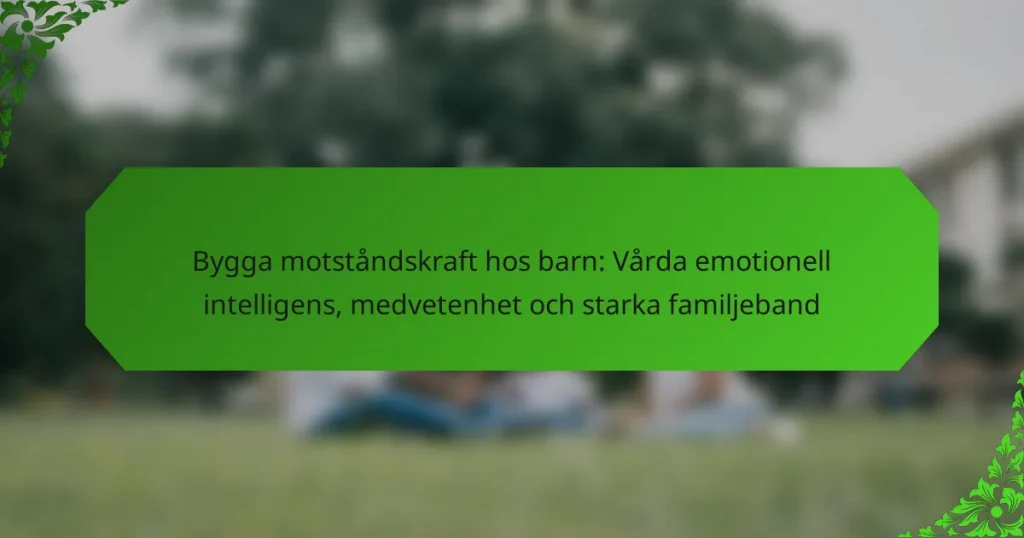 Bygga motståndskraft hos barn: Vårda emotionell intelligens, medvetenhet och starka familjeband