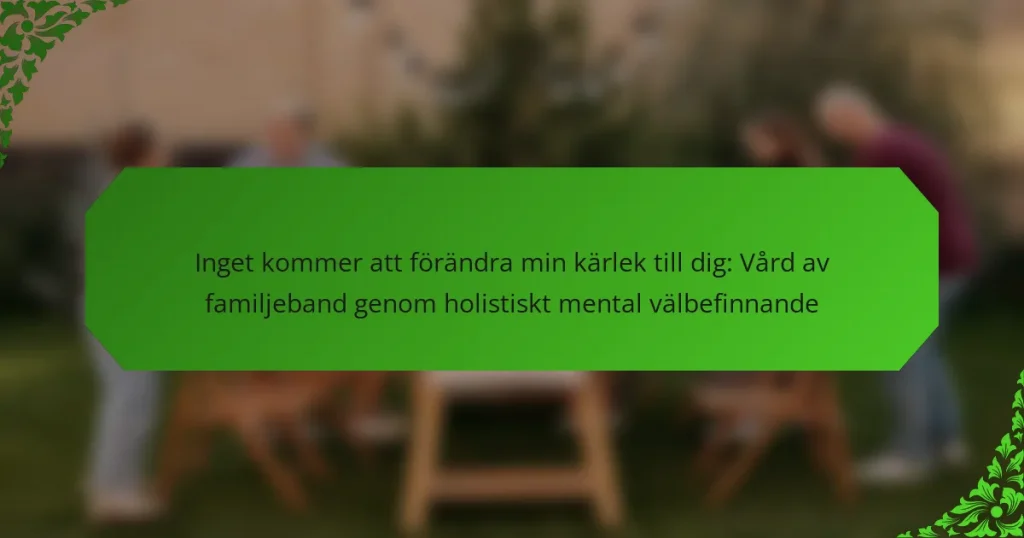 Inget kommer att förändra min kärlek till dig: Vård av familjeband genom holistiskt mental välbefinnande