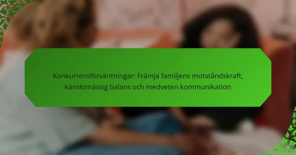 Konkurrensförväntningar: Främja familjens motståndskraft, känslomässig balans och medveten kommunikation