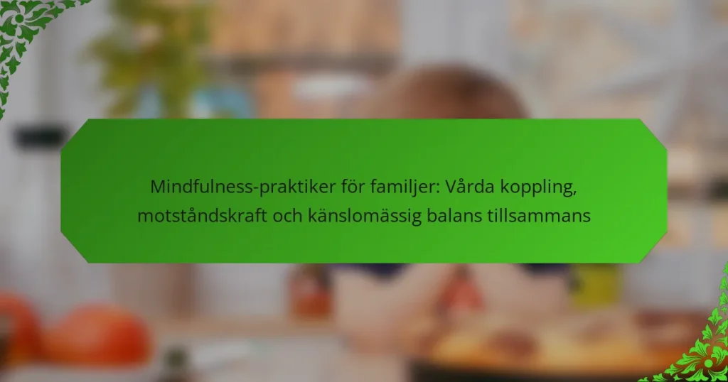 Mindfulness-praktiker för familjer: Vårda koppling, motståndskraft och känslomässig balans tillsammans