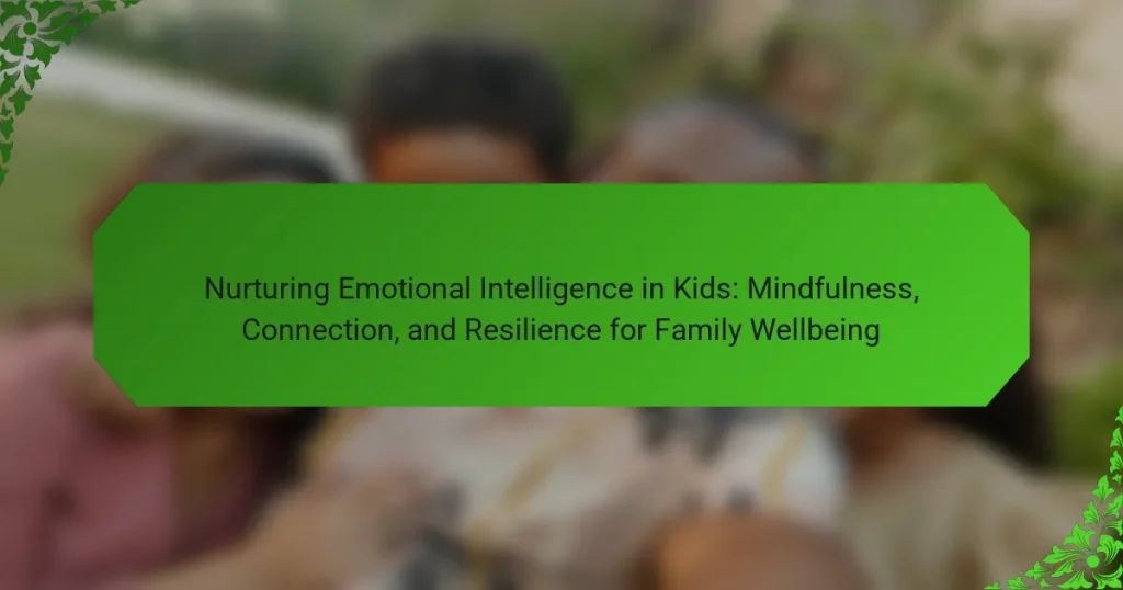 Nurturing Emotional Intelligence in Kids: Mindfulness, Connection, and Resilience for Family Wellbeing
