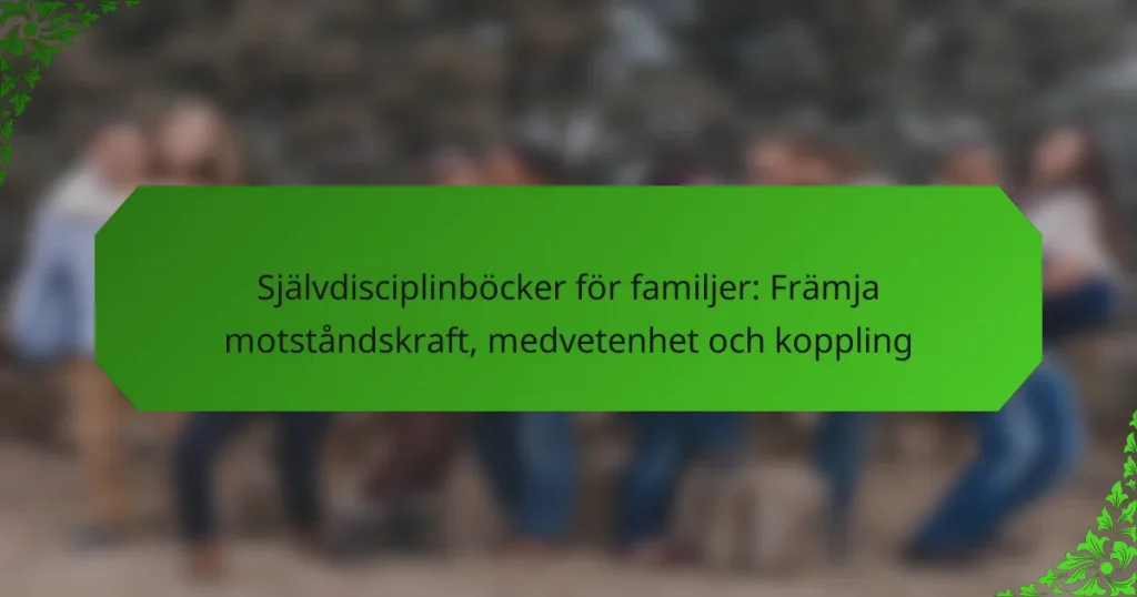 Självdisciplinböcker för familjer: Främja motståndskraft, medvetenhet och koppling