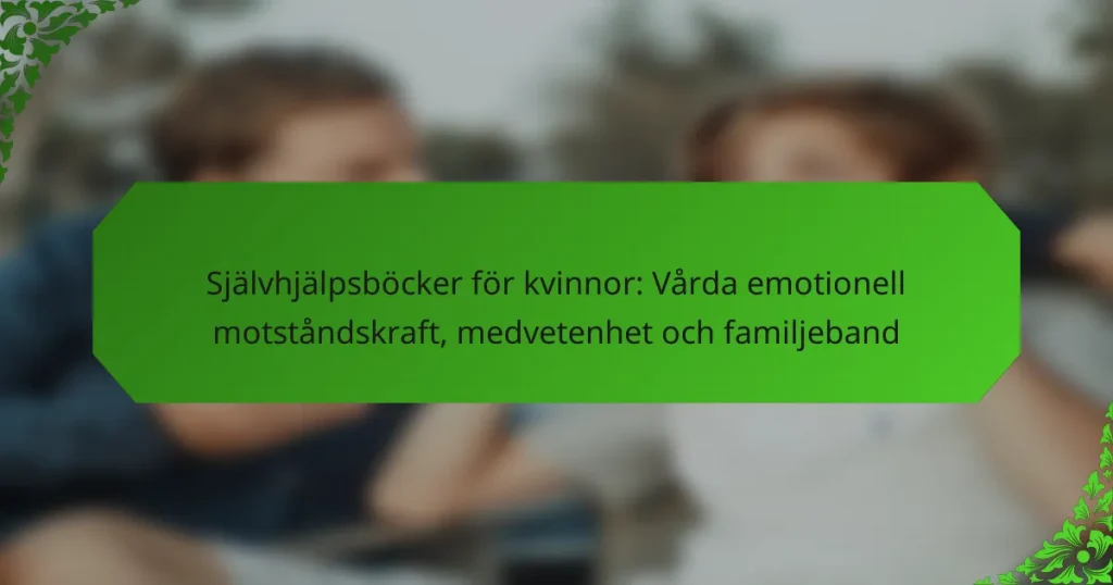 Självhjälpsböcker för kvinnor: Vårda emotionell motståndskraft, medvetenhet och familjeband