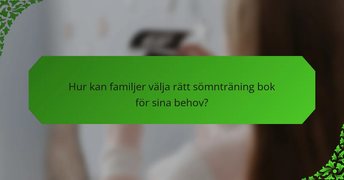 Hur kan familjer välja rätt sömnträning bok för sina behov?