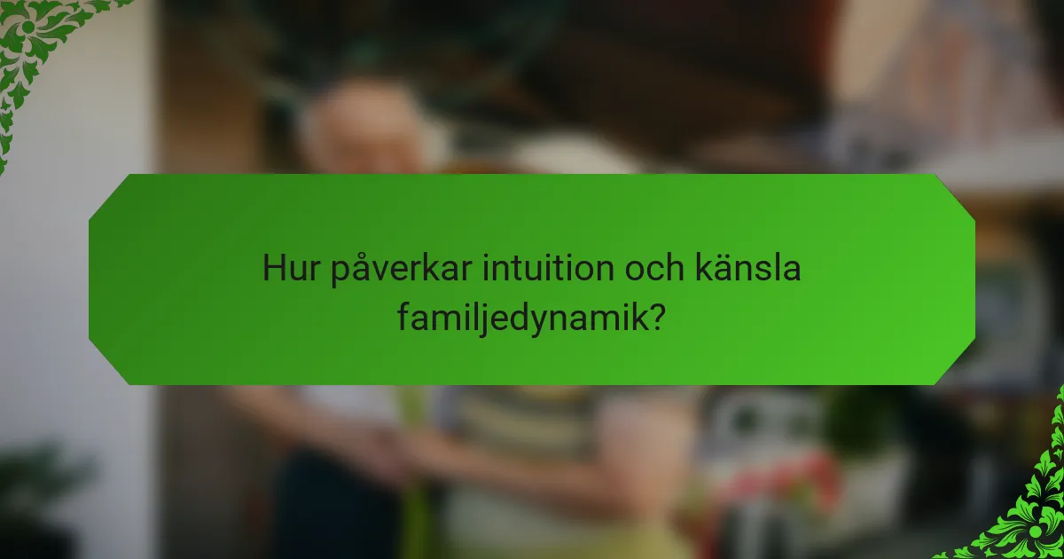 Hur påverkar intuition och känsla familjedynamik?