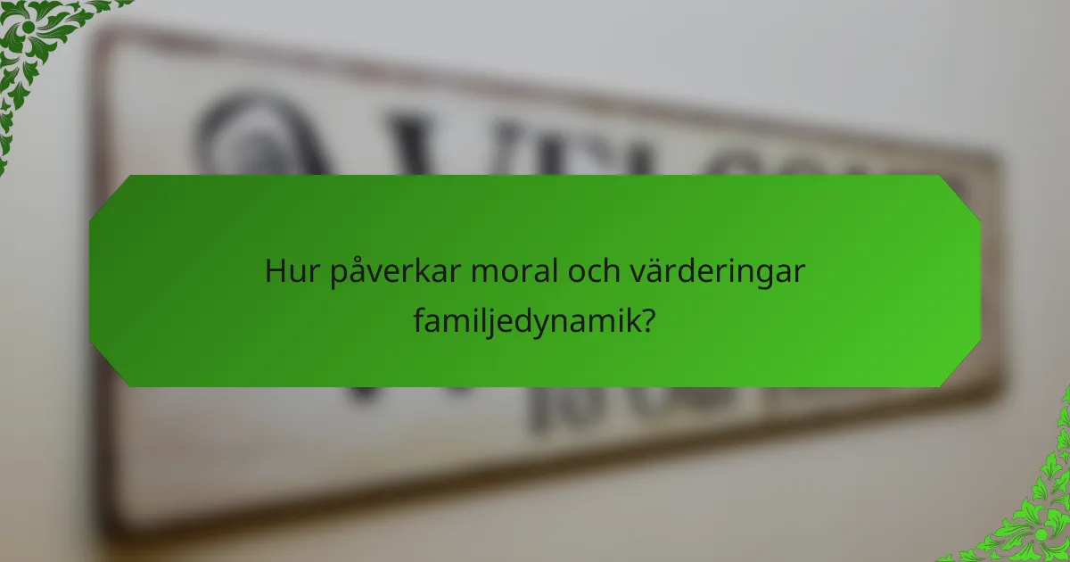 Hur påverkar moral och värderingar familjedynamik?