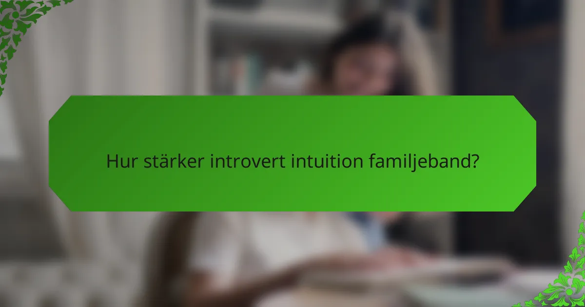 Hur stärker introvert intuition familjeband?