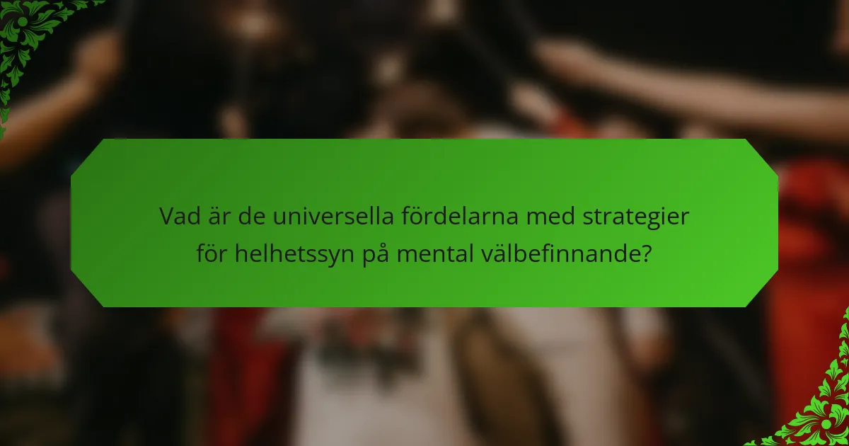 Vad är de universella fördelarna med strategier för helhetssyn på mental välbefinnande?