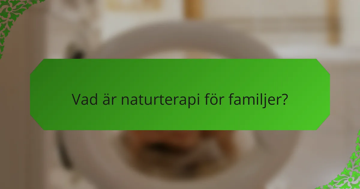 Vad är naturterapi för familjer?