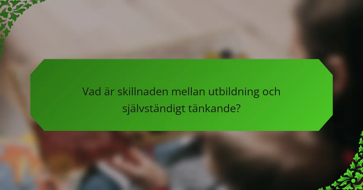 Vad är skillnaden mellan utbildning och självständigt tänkande?