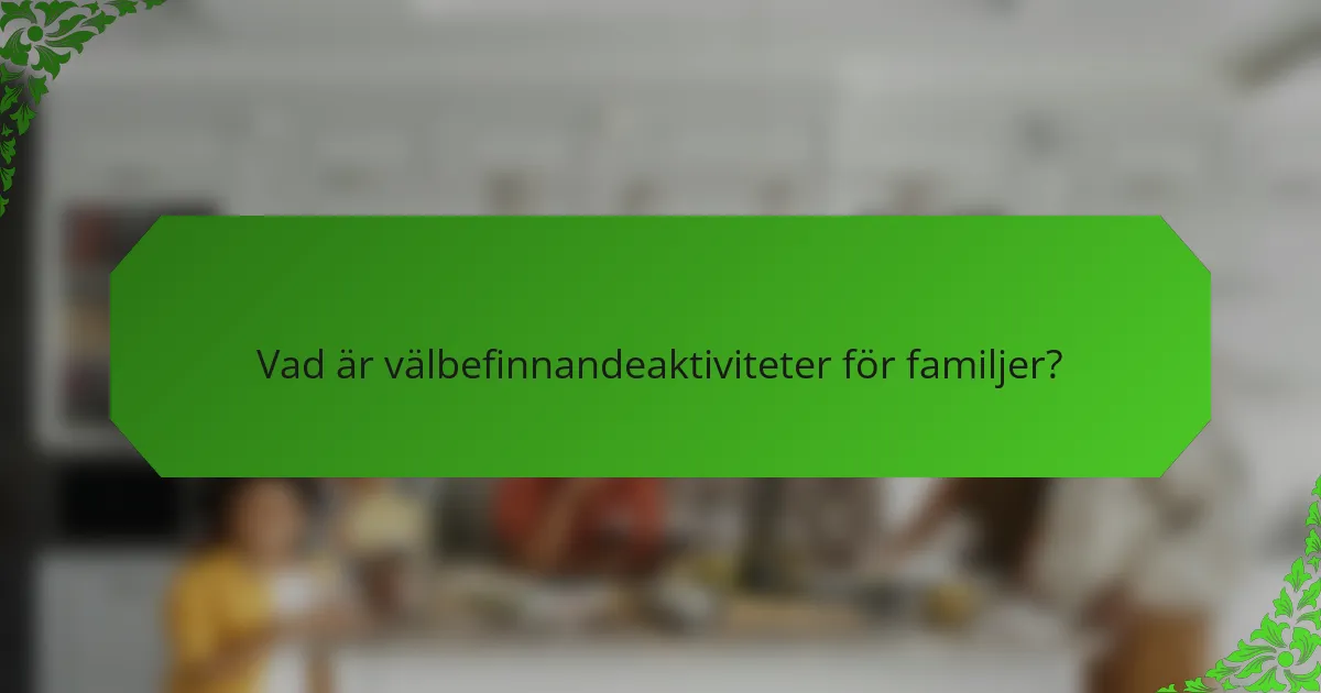 Vad är välbefinnandeaktiviteter för familjer?