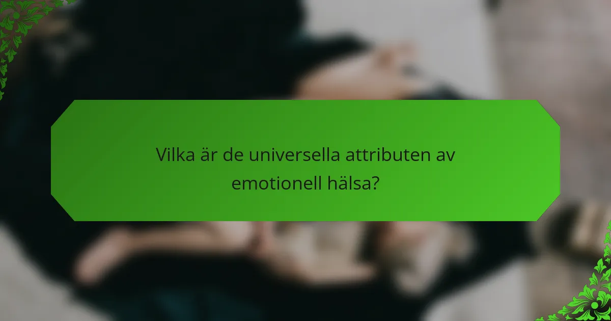 Vilka är de universella attributen av emotionell hälsa?