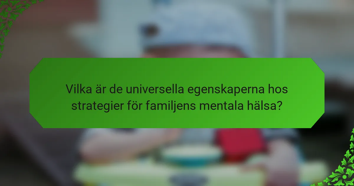 Vilka är de universella egenskaperna hos strategier för familjens mentala hälsa?