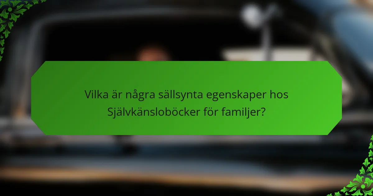 Vilka är några sällsynta egenskaper hos Självkänsloböcker för familjer?
