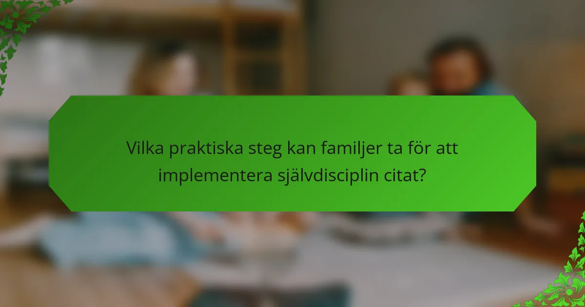 Vilka praktiska steg kan familjer ta för att implementera självdisciplin citat?