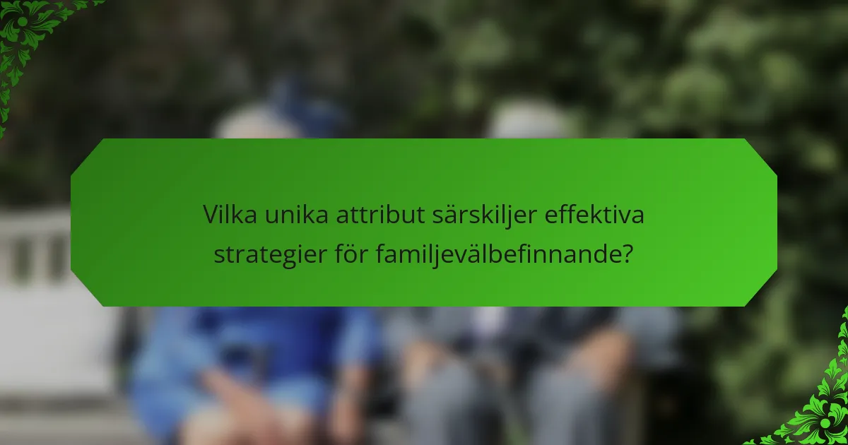 Vilka unika attribut särskiljer effektiva strategier för familjevälbefinnande?