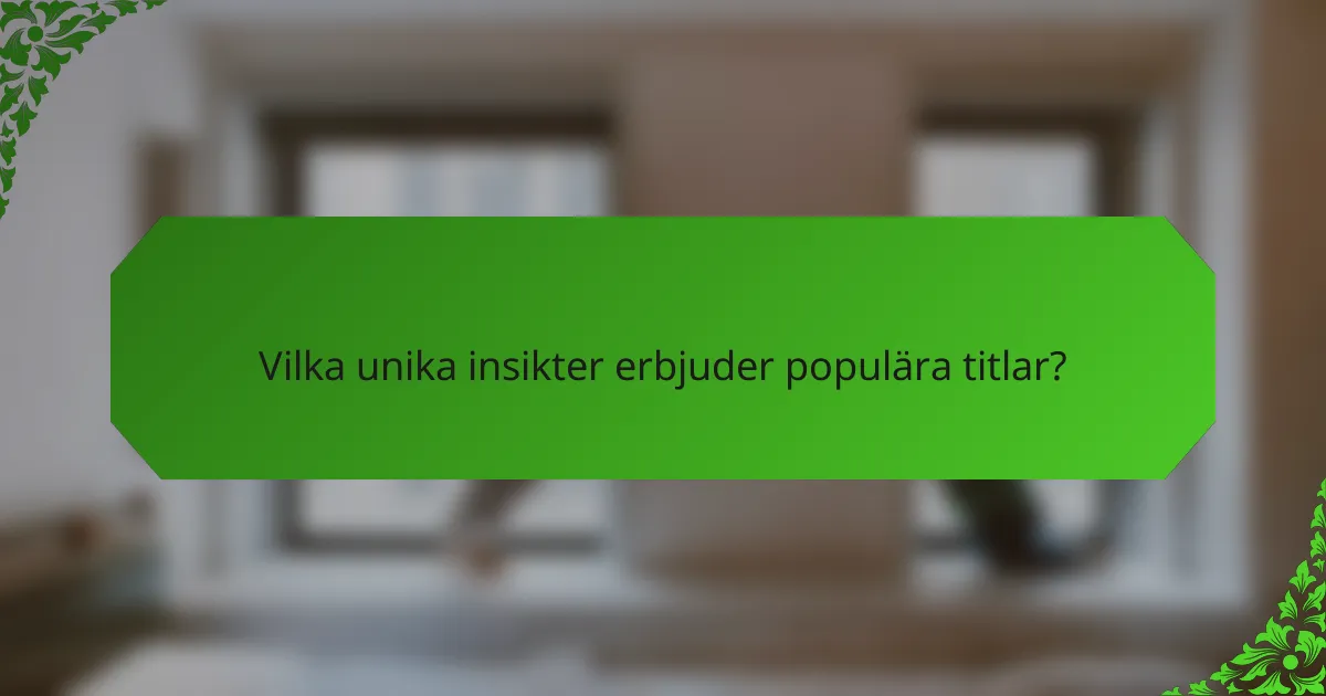 Vilka unika insikter erbjuder populära titlar?