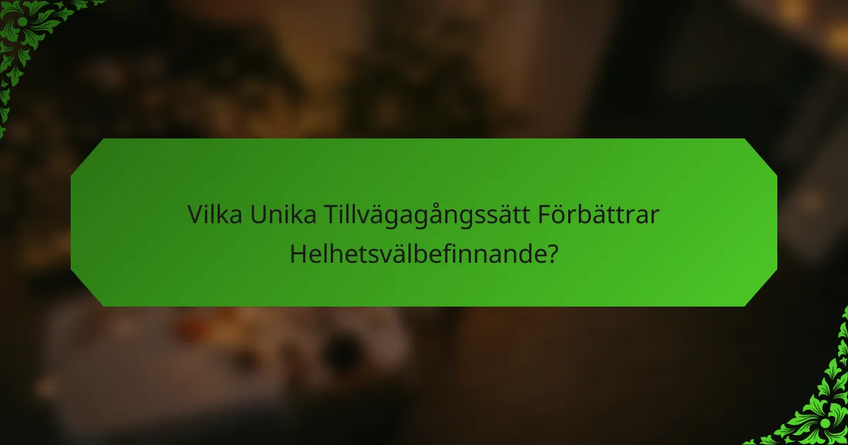 Vilka Unika Tillvägagångssätt Förbättrar Helhetsvälbefinnande?