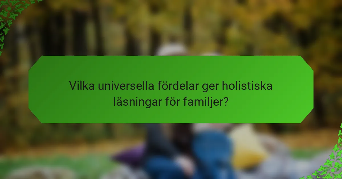 Vilka universella fördelar ger holistiska läsningar för familjer?