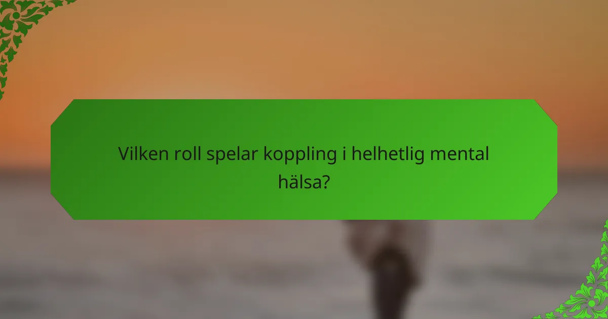 Vilken roll spelar koppling i helhetlig mental hälsa?